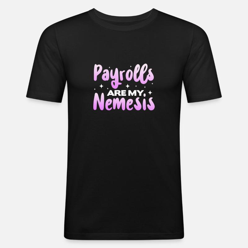 Payrolls are my Nemesis - Männer Slim Fit T-Shirt - Schwarz