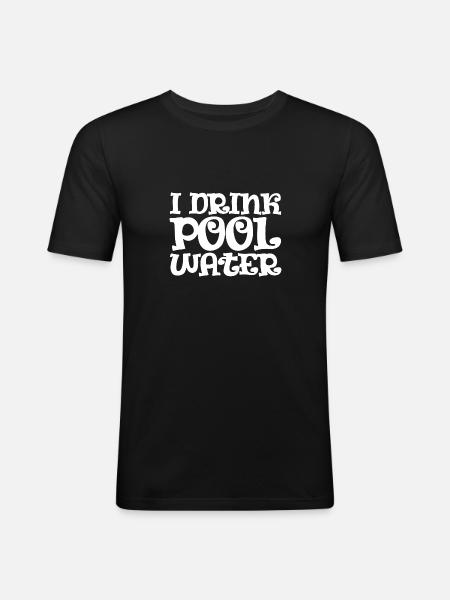 I Drink Pool Water - Men's Slim Fit T-Shirt - black