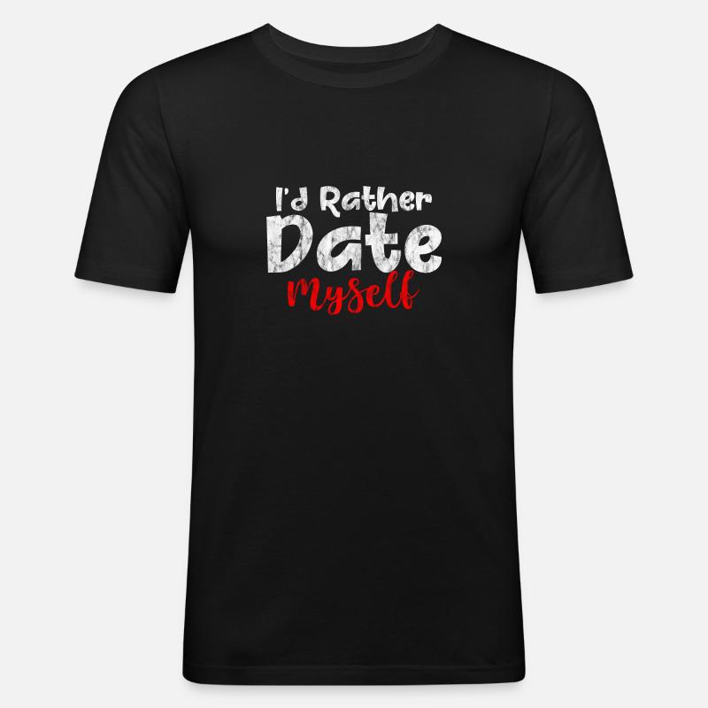 I'd Rather Date Myself 3 - Männer Slim Fit T-Shirt - Schwarz