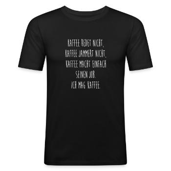 Kaffee redet nicht Kaffee jammert nicht Kaffe mach - Männer Slim Fit T-Shirt - Schwarz - Vorne - Nik (191cm)