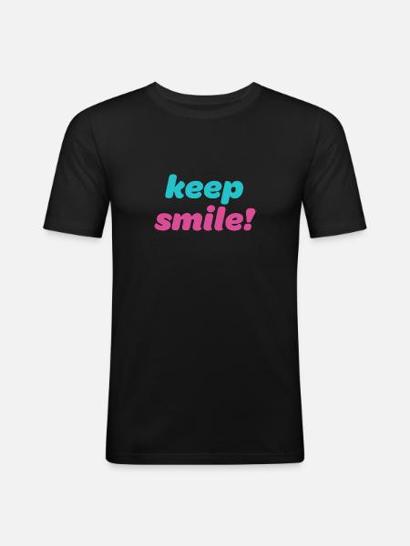 Keep smile! - Cool motivational saying - Men's Slim Fit T-Shirt - black
