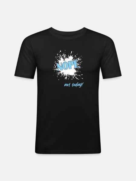 Nope not today - Männer Slim Fit T-Shirt - Schwarz