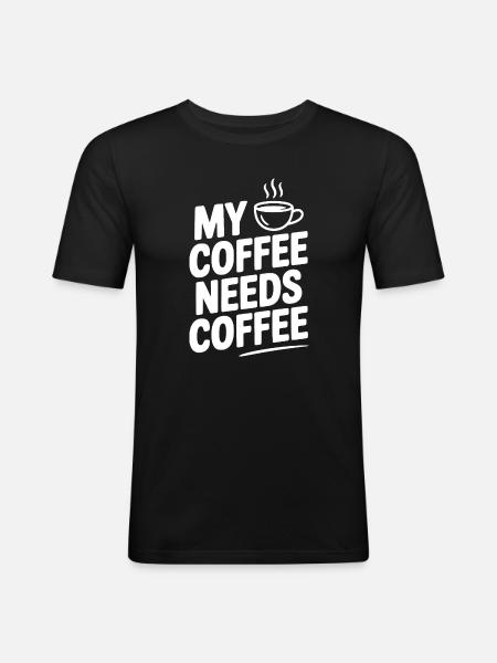 My Coffee Needs Coffee - Men's Slim Fit T-Shirt - black