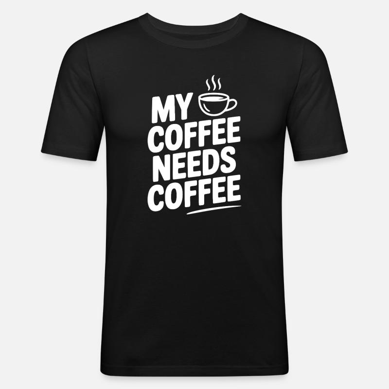 My Coffee Needs Coffee - Men's Slim Fit T-Shirt - black