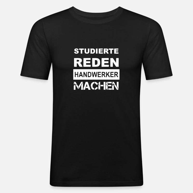 Studierte reden Handwerker machen - Männer Slim Fit T-Shirt - Schwarz