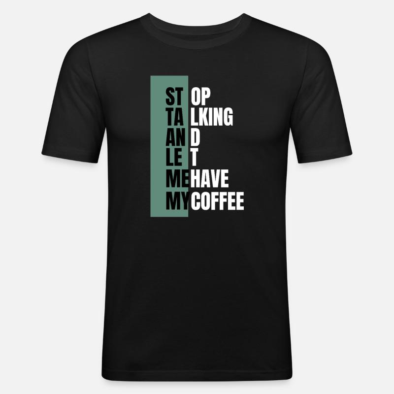 Stop Talking – Need Coffee First - Men's Slim Fit T-Shirt - black