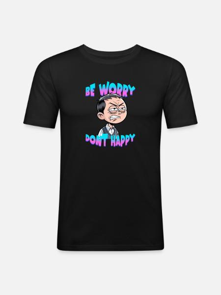Be worry dont happy - Männer Slim Fit T-Shirt - Schwarz