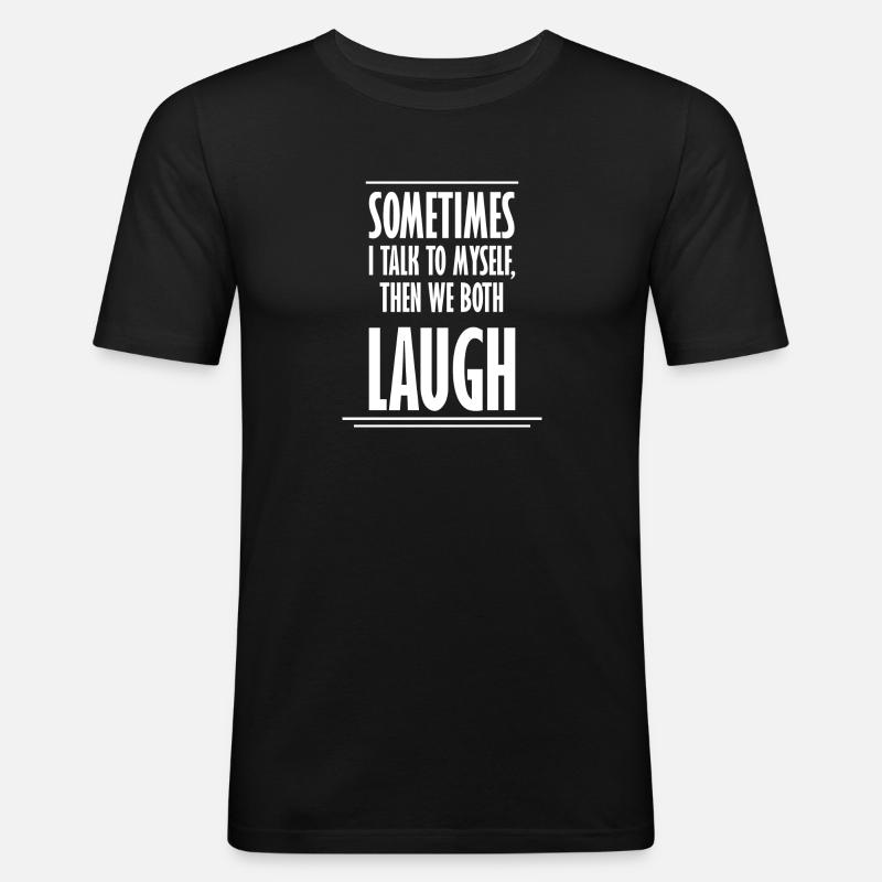 Sometimes We Both Laugh - Männer Slim Fit T-Shirt - Schwarz