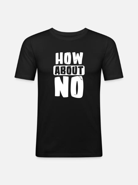How about no - Men's Slim Fit T-Shirt - black