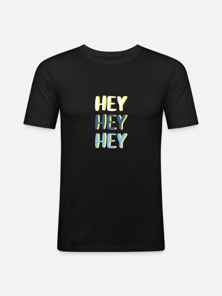 Hey Hey Hey - Männer Slim Fit T-Shirt - Schwarz