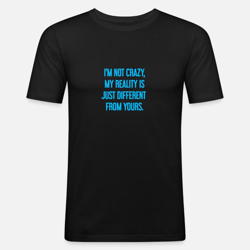I'm not crazy – my reality is different - Men's Slim Fit T-Shirt - black