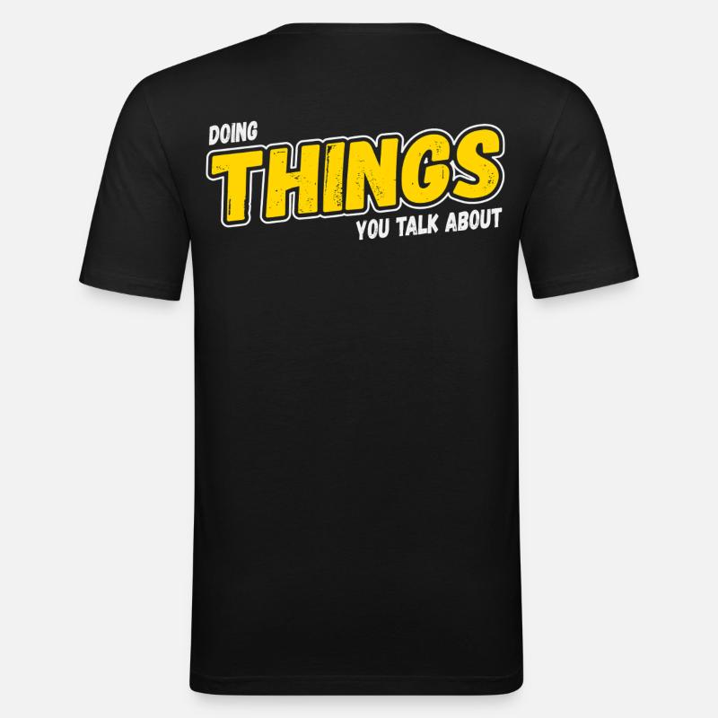 Doing Things You Talk About - Männer Slim Fit T-Shirt - Schwarz