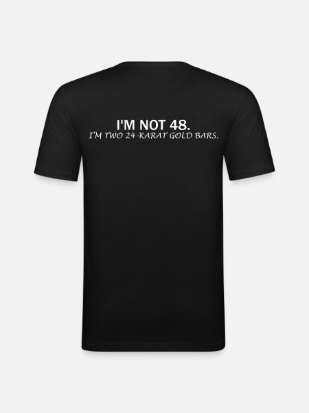 I'm Not 48 – Funny Birthday Saying - Men's Slim Fit T-Shirt - black