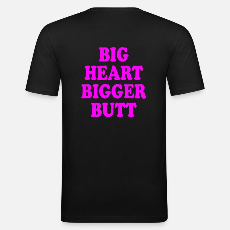 big heart bigger butt - Männer Slim Fit T-Shirt - Schwarz