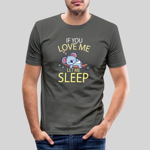 If you Love me, let me sleep süßer Koala Bär - Männer Slim Fit T-Shirt