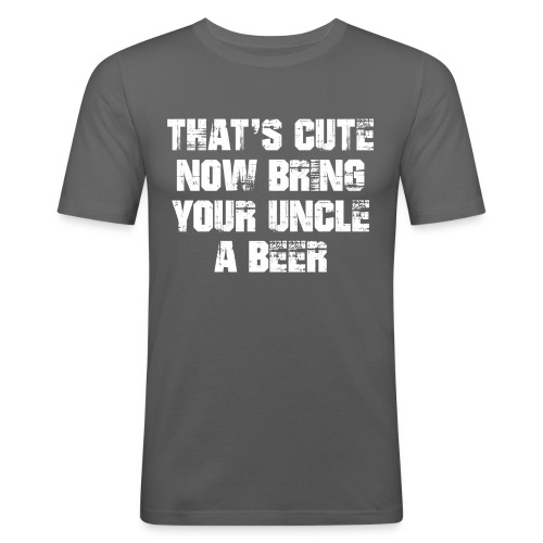 That's Cute Now Bring Your Uncle A Beer - Men's Slim Fit T-Shirt