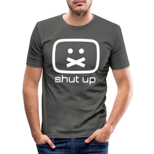 shut up shirt - Männer Slim Fit T-Shirt