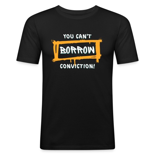 You Can't Borrow Conviction - Men's Slim Fit T-Shirt