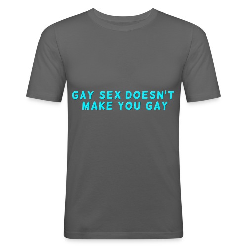 gay sex doesnt make you gay blue - Men's Slim Fit T-Shirt