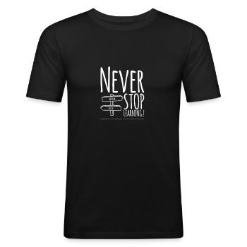 Never STOP Learning ! - Männer Slim Fit T-Shirt - Schwarz - Vorne - Nik (191cm)