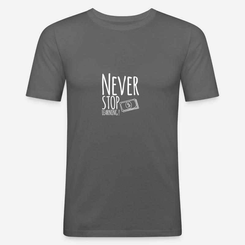 Never STOP Learning ! - Männer Slim Fit T-Shirt - Graphite