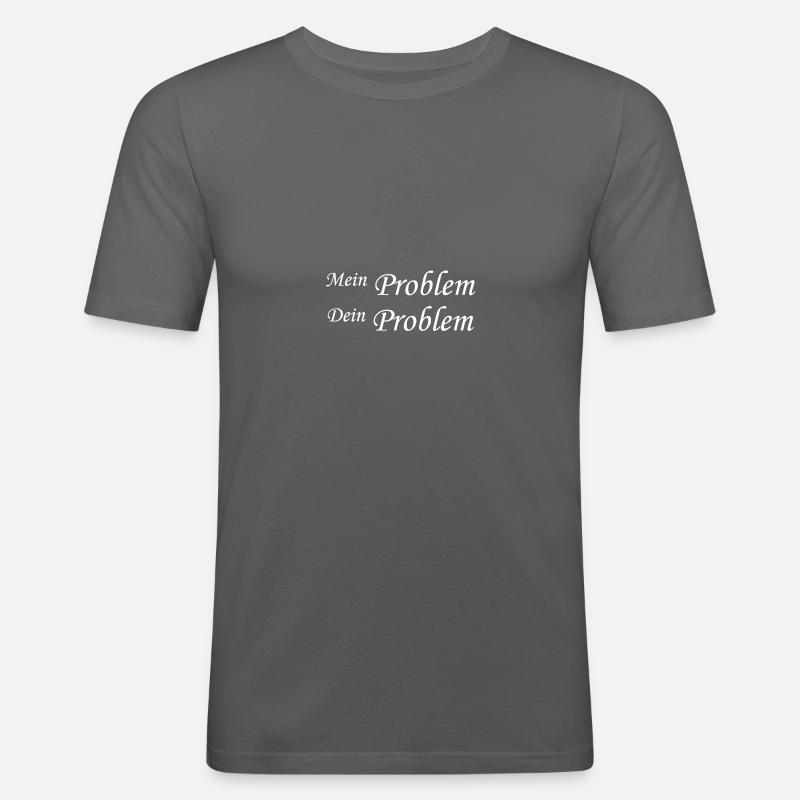 My problem Your problem - Men's Slim Fit T-Shirt - graphite grey
