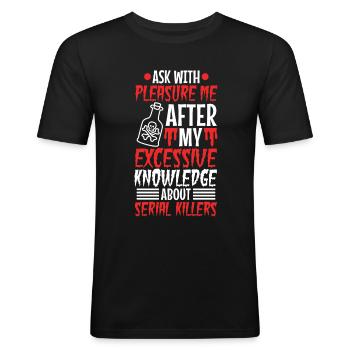 Ask me about my excessive knowledge of serial - Men's Slim Fit T-Shirt - black - Front - Nik (191cm)