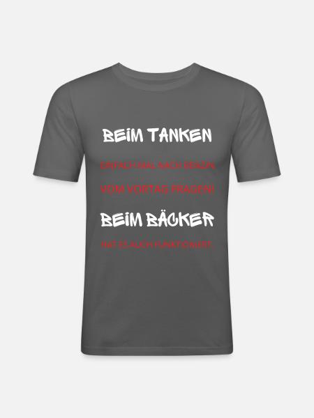 BEIM TANKEN,BEIM BÄCKER - Männer Slim Fit T-Shirt - Graphite