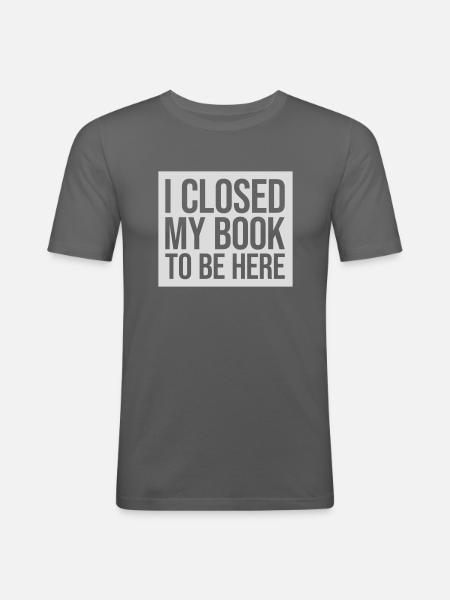 I closed my book - Men's Slim Fit T-Shirt - graphite grey