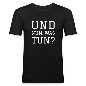 UND NUN WAS TUN - Männer Slim Fit T-Shirt - Schwarz - Vorne - Nik (191cm)