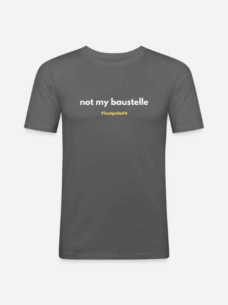Not my Baustelle - Männer Slim Fit T-Shirt - Graphite