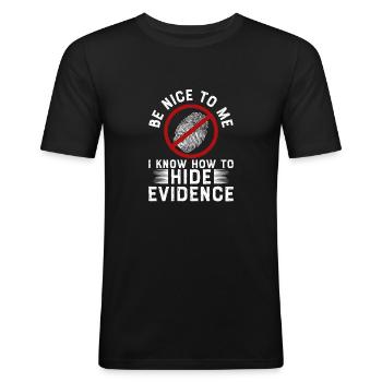 I Know How To Hide Evidence Forensic Scientist - Männer Slim Fit T-Shirt - Schwarz - Vorne - Nik (191cm)