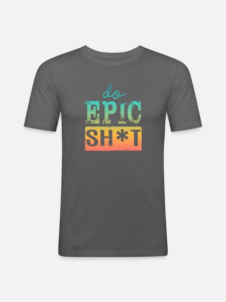 Lustige Sprüche - DO EPIC SHIT - Männer Slim Fit T-Shirt - Graphite