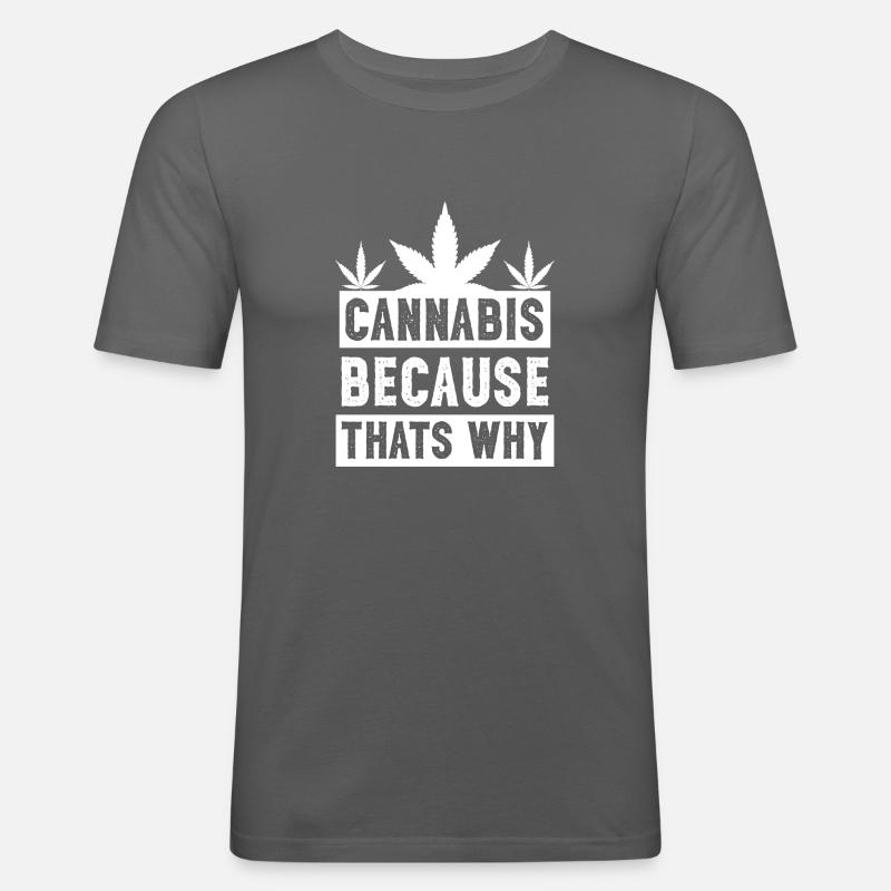 Cannabis because thats why white - Männer Slim Fit T-Shirt - Graphite