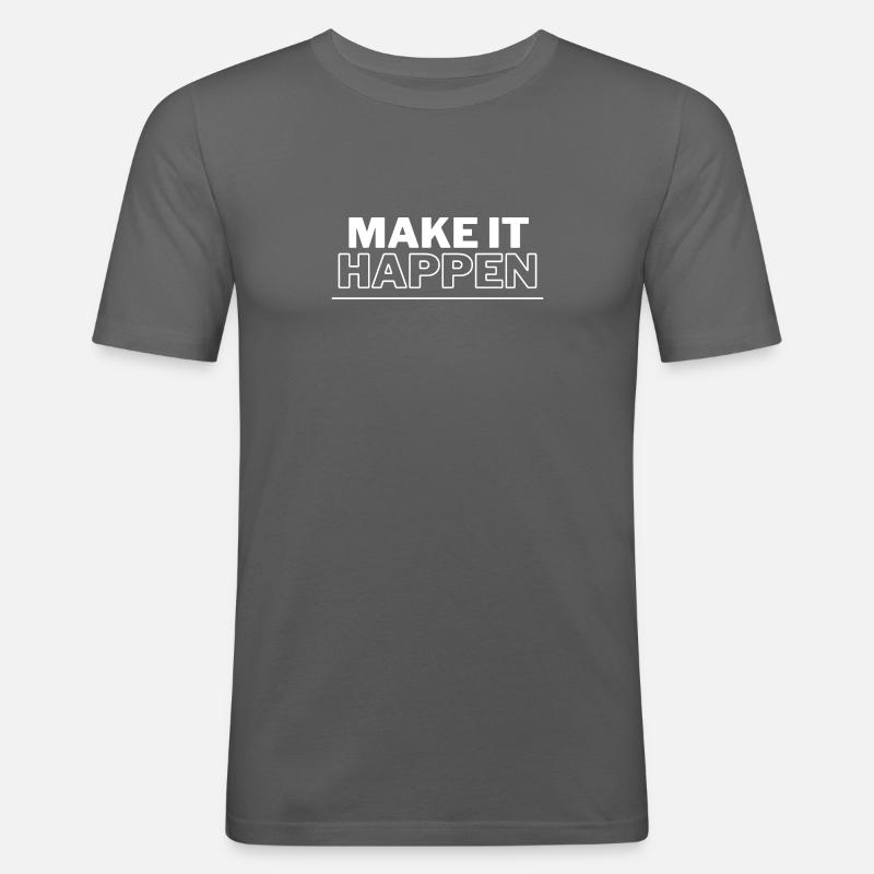 make it happen - Männer Slim Fit T-Shirt - Graphite