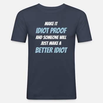 Make it idiot proof and someone will just make... - Slim Fit T-skjorte for menn