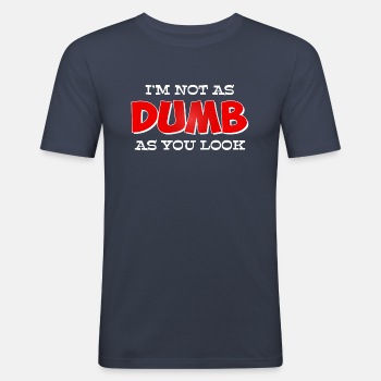 I'm not as dumb as you look - Slim Fit T-shirt for men