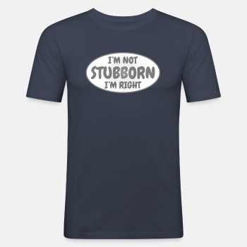 I'm not stubborn, I'm right - Slim Fit T-shirt for men