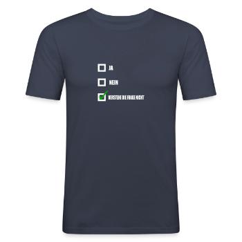 Verstehe die Frage nicht - Männer Slim Fit T-Shirt - Navy - Vorne - Nik (191cm)
