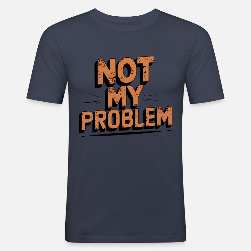 Not My Problem Statement Design - Männer Slim Fit T-Shirt - Navy