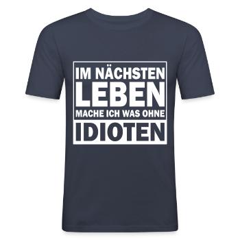 Im nächsten leben mache ich was ohne idioten - Männer Slim Fit T-Shirt - Navy - Vorne - Nik (191cm)