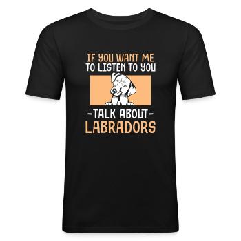 talk about Labradors - Männer Slim Fit T-Shirt - Schwarz - Vorne - Nik (191cm)