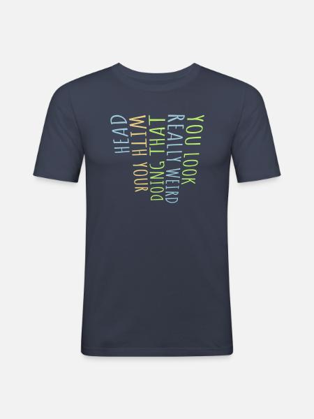 you look really weird - Men's Slim Fit T-Shirt - navy