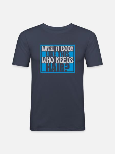 Who Needs Hair Spruch - Männer Slim Fit T-Shirt - Navy