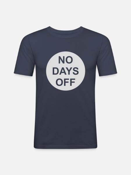 no days off quote - Men's Slim Fit T-Shirt - navy