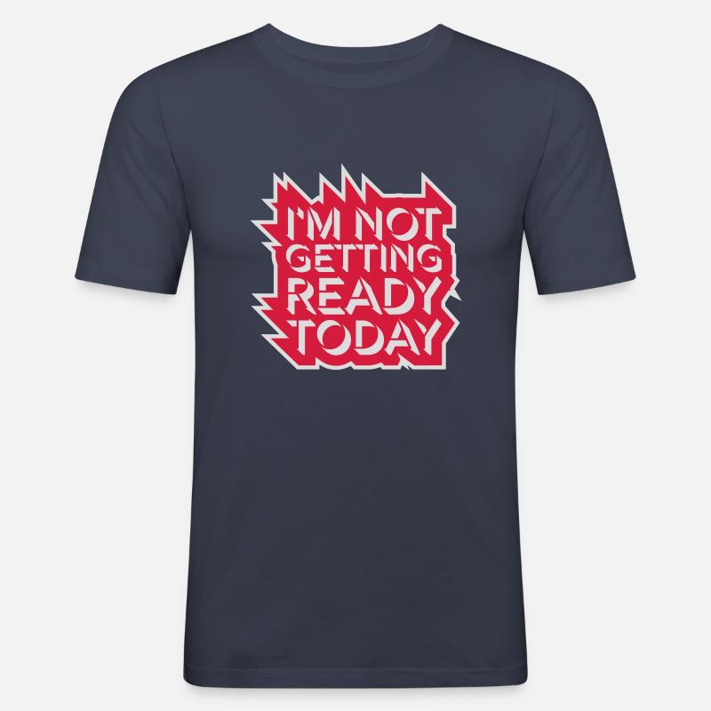 not getting ready today - Men's Slim Fit T-Shirt - navy