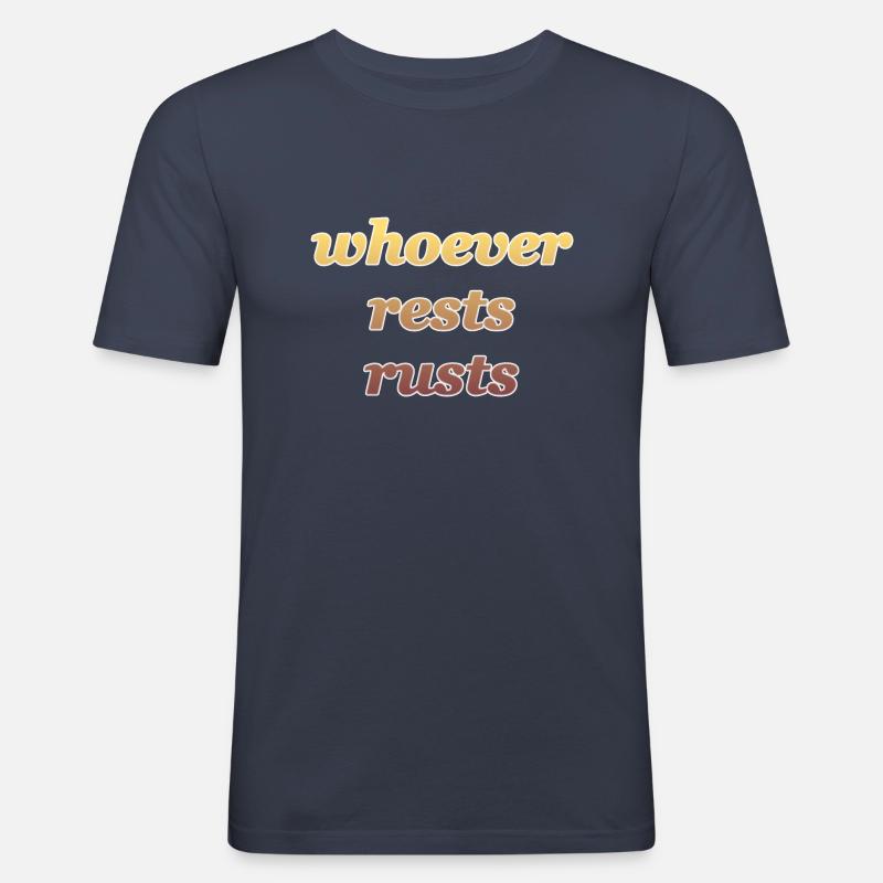 whoever rests rusts - Männer Slim Fit T-Shirt - Navy