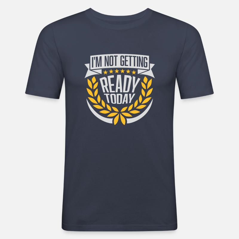 not getting ready today - Männer Slim Fit T-Shirt - Navy