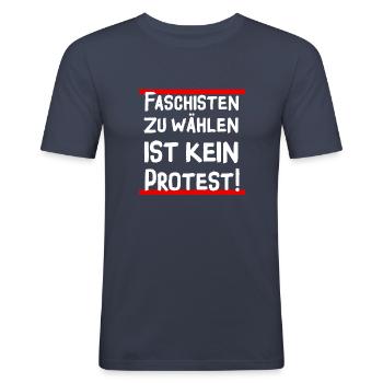 Faschisten zu wählen ist kein Protest! - Männer Slim Fit T-Shirt - Navy - Vorne - Nik (191cm)