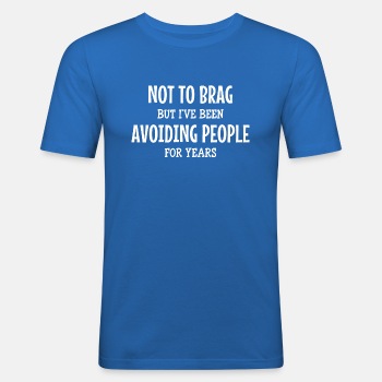 Not to brag, but I've been avoiding people for ... - Slim Fit T-shirt for men
